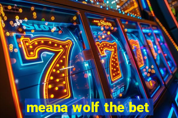 meana wolf the bet